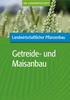 Landwirtschaftlicher Pflanzenbau: Getreide- und Maisanbau